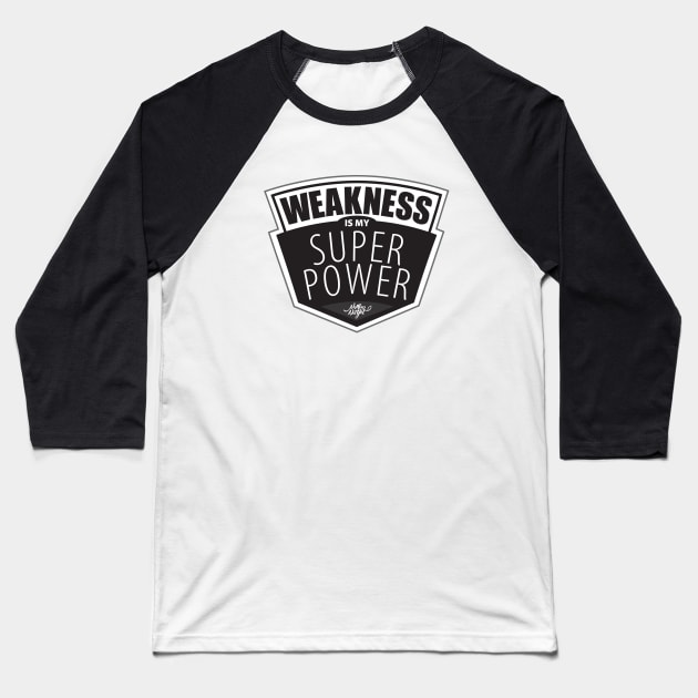 Weakness Thick Font Baseball T-Shirt by NoMoreNotYet